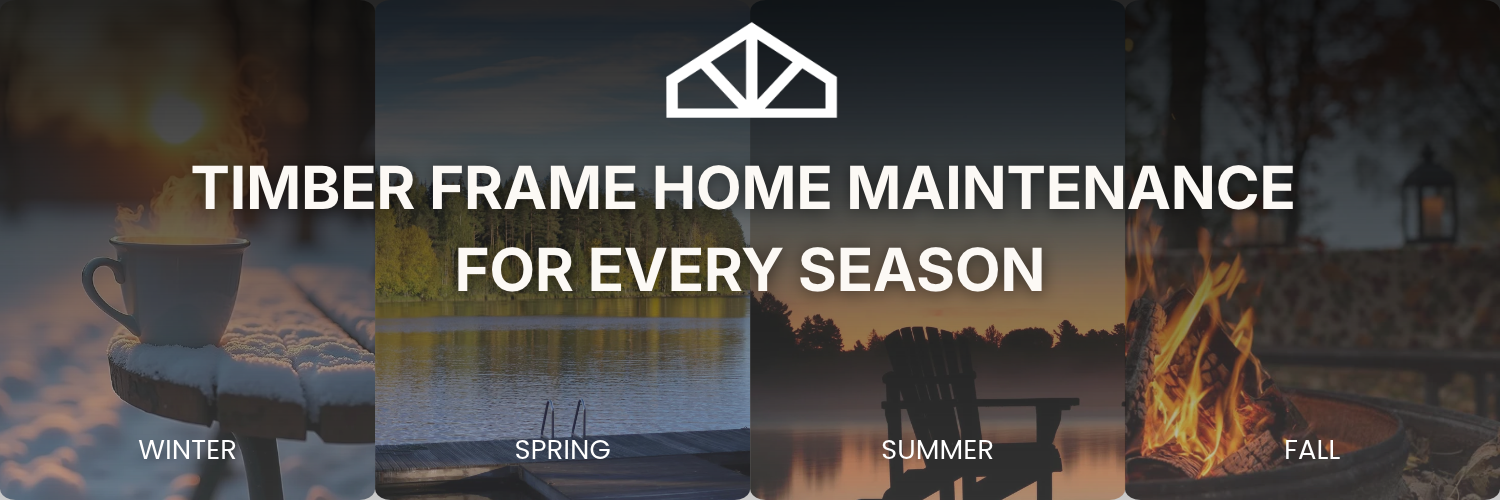 Four-panel seasonal banner showing a steaming mug on a snowy bench, a lakeside dock in spring, an Adirondack chair at sunset, and a fall fire pit, with the title Timber Frame Home Maintenance for Every Season.
